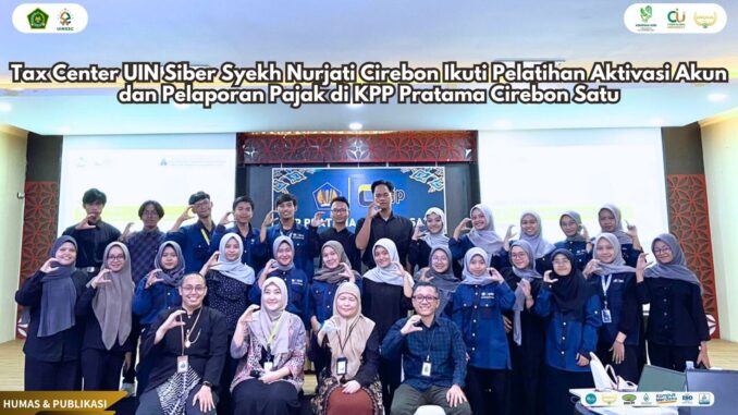 Tax Center UIN Siber Syekh Nurjati Cirebon Tingkatkan Kapasitas Relawan Pajak Lewat Pelatihan di KPP Pratama Cirebon Satu
